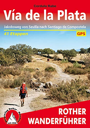 Vía de la Plata: Jakobsweg von Sevilla nach Santiago de Compostela. 41 Etappen. Mit GPS-Tracks (Rother Wanderführer)
